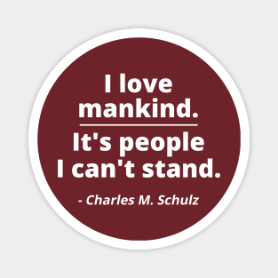 I love mankind. It's people I can't stand. Magnet